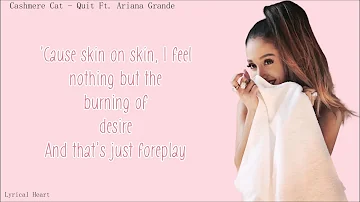 Cashmere Cat Ft. Ariana Grande - Quit [Lyrics]