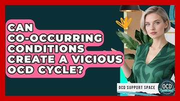 Can Co-occurring Conditions Create A Vicious OCD Cycle? - OCD Support Space