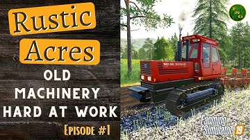 RUSTIC ACRES | FS19 | Ep #1 | OLD MACHINERY HARD AT WORK