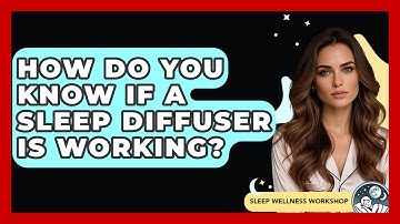 How Do You Know If A Sleep Diffuser Is Working? - Sleep Wellness Workshop