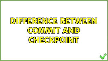 Difference between commit and checkpoint (2 Solutions!!)