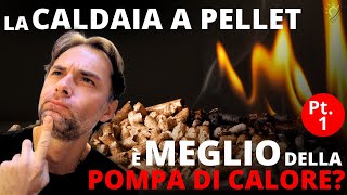 CALDAIA A PELLET o POMPA DI CALORE? Qual è la SCELTA MIGLIORE per TE? Pt. 1