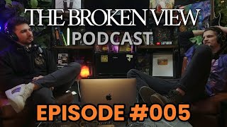 The Broken View Podcast - Ep. #005