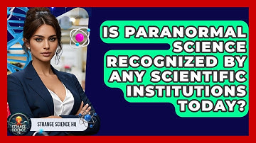 Is Paranormal Science Recognized by Any Scientific Institutions Today? - Strange Science HQ