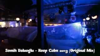 Semih Usluoğlu - Keep Calm 2013 (Original Mix) Resimi