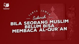 Bila Seorang Muslim Belum Bisa Membaca Al-Qur`an