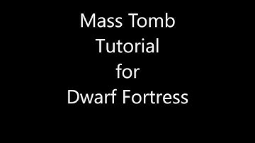 Dwarf Fortress - Mass Tomb Tutorial