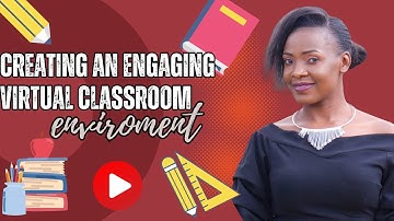 Creating an Engaging virtual classroom Environment