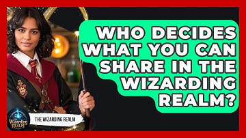 Who Decides What You Can Share in the Wizarding Realm? - The Wizarding Realm