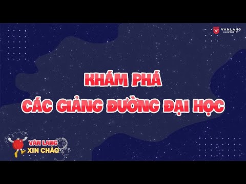 VĂN LANG XIN CHÀO | KHÁM PHÁ CÁC GIẢNG ĐƯỜNG ĐẠI HỌC - Tập 3 - youtube