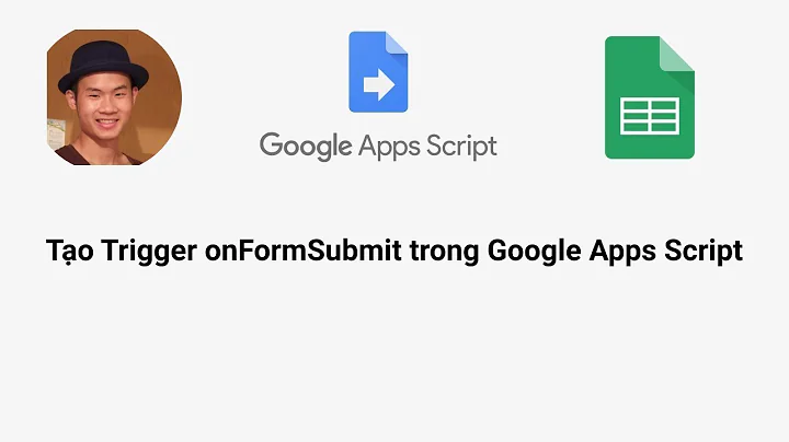 Cài đặt và sử dụng Trigger on Form Submit trong Google Apps Script