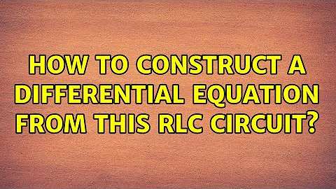 How to construct a differential equation from this RLC circuit? (2 Solutions!!)