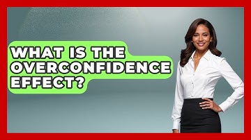 What Is The Overconfidence Effect? - Learn About Economics