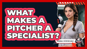 What Makes A Pitcher A Specialist?
