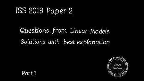 ISS 2019 Paper 2 | Questions from linear models | Part 1 | APMSC |