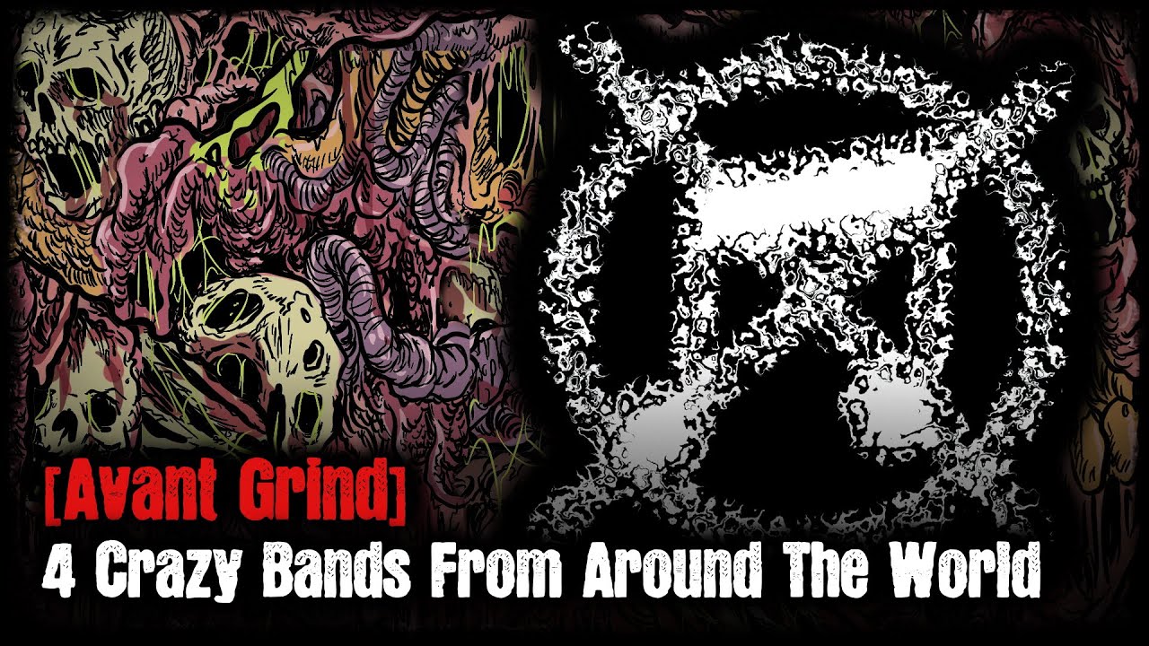 [Avant Grind] - 4 Crazy Bands From Around The World