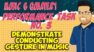 MUSIC 6 QUARTER 1 | PERFORMANCE TASK NO. 3 | Demonstrate Conducting Gesture in Music