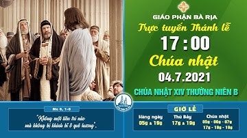 (WGPBR) TRỰC TUYẾN THÁNH LỄ -- 17g - CHÚA NHẬT - 04.7.2021 - TUẦN XIV THƯỜNG NIÊN