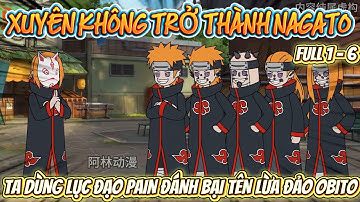 FULL 1 - 6 | XUYÊN KHÔNG TRỞ THÀNH NAGATO - TA DÙNG LỤC ĐẠO PAIN ĐÁNH BẠI TÊN LỪA ĐẢO OBITO