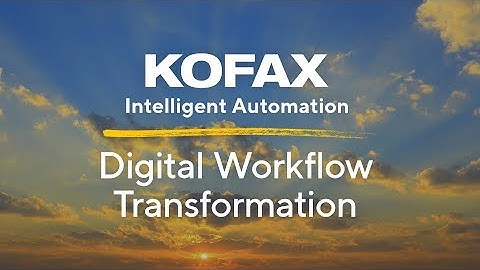 Digital Workflow Transformation with Kofax Intelligent Automation