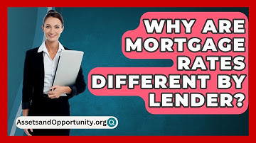 Why Are Mortgage Rates Different By Lender? - AssetsandOpportunity.org