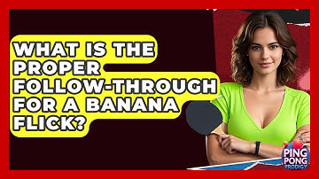 What Is The Proper Follow-through For A Banana Flick? - Ping Pong Prodigy