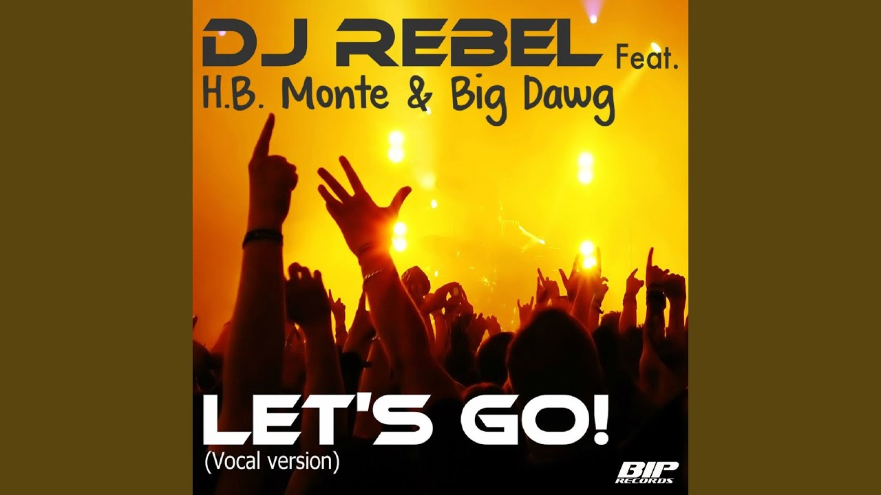 Let's Go! (Vocal Radio Edit) feat. H.B. Monte & Big Dawg YouTube