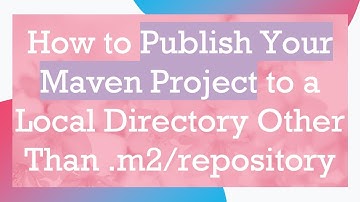 How to Publish Your Maven Project to a Local Directory Other Than .m2/repository