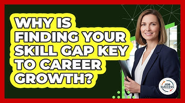 Why Is Finding Your Skill Gap Key To Career Growth? - Job Success Network