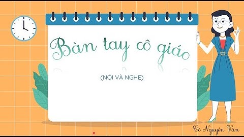 Bài 13: Bàn tay cô giáo (Nói và nghe) - Tiếng Việt 3 - Kết nối tri thức với cuộc sống [OLM.VN]