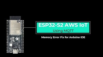 ESP32-S2 Memory Error with AWS (Arduino IDE)
