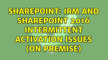 Sharepoint: IRM and sharepoint 2016 intermittent activation issues (on Premise) (2 Solutions!!)