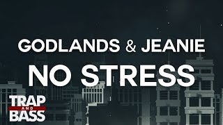 Godlands & JEANIE - No Stress (feat. Jelacee)