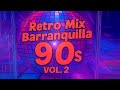 🔥 Si no bailaste esto… ¿realmente viviste los 90’s en Barranquilla? 🔊💃RETRO MIX BARRANQUILLA Vol. 2