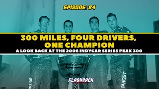 Four Drivers, One Champion - 2006 IRL Peak 300 Review | FBTT Podcast Ep. 84