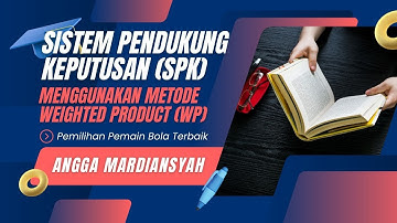 METODE WEIGHTED PRODUCT (WP) | SISTEM PENDUKUNG KEPUTUSAN