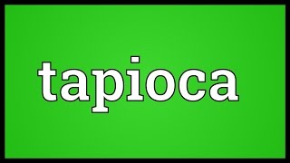 Tapioca Meaning