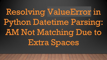 Resolving ValueError in Python Datetime Parsing: AM Not Matching Due to Extra Spaces