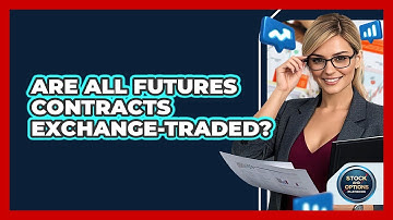 Are All Futures Contracts Exchange-Traded?