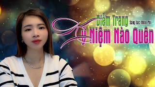 KỶ NIỆM NÀO QUÊN - (SÁNG TÁC MỚI: MINH PHI) - QUA GIỌNG HÁT ĐƯỢC YÊU THÍCH NHẤT HIỆN NAY, DIỄM TRANG