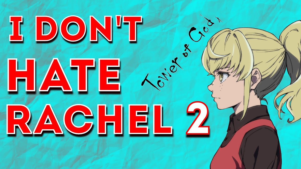 I DON'T HATE RACHEL (part 2) | Tower Of God Character Breakdown - YouTube