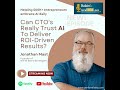 Can CTO's Really Trust AI To Deliver ROI-Driven Results? Jonathan Mast- Founder of White Beard St...