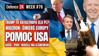 Trump to katastrofa dla PL? | Macron o śmierci Europy | Konsulaty Ukrainy | Defence24Week #76