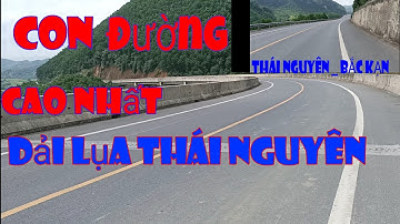 Cao tốc thái nguyên - bắc kan , con đường cao , đẹp nhất . Dải lụa đào THÁI NGUYÊN .