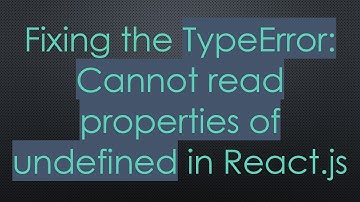 Fixing the TypeError: Cannot read properties of undefined in React.js