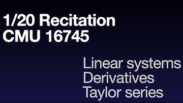 Recitation 1/20 (CMU 16-745), Linear Systems, Derivatives, Taylor Series