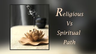 Religious Vs Spiritual Path