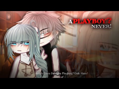 🍷ー《A Playboy? NEVER! `` jatuh cinta dengan playboy?Gak akan!》ENG/IND GCMM by.Fenryss