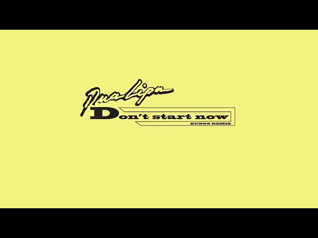 Dua Lipa - Don't Start Now [Kungs Remix] (Official Audio) class=
