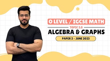 Algebra & Graphs (Topic 2) | MATH P2 June 2023 | OLEVELS (4024) IGCSE (0580)